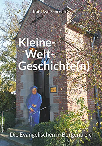 Kleine-Welt-Geschichten: Die Evangelischen in Borgentreich von Books on Demand GmbH